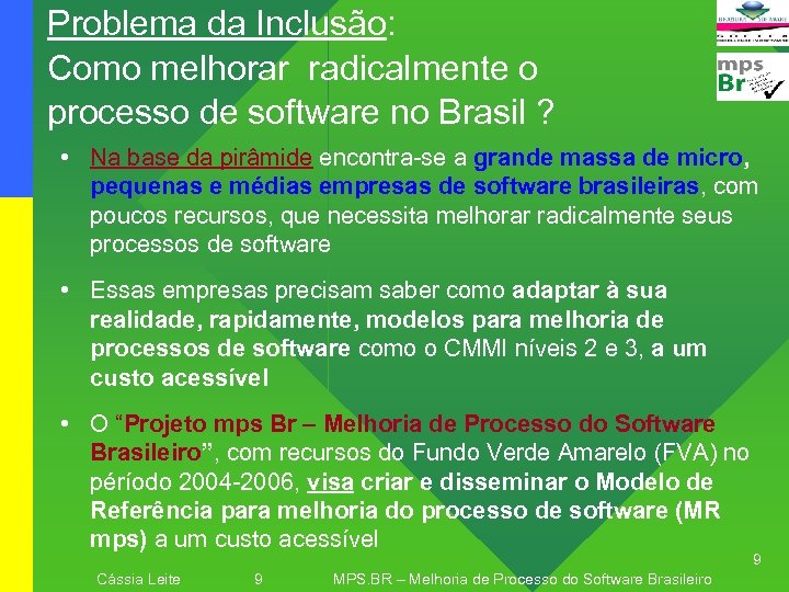 Problema da Inclusão: Como melhorar radicalmente o processo de software no Brasil ? •