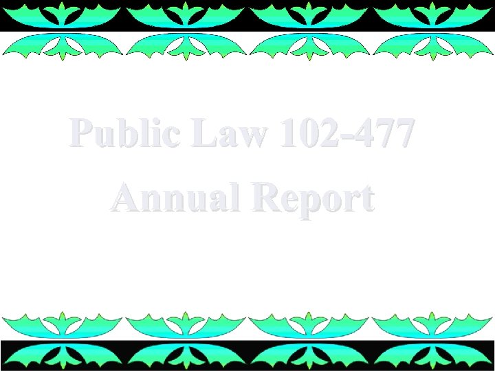 Public Law 102 -477 Annual Report 