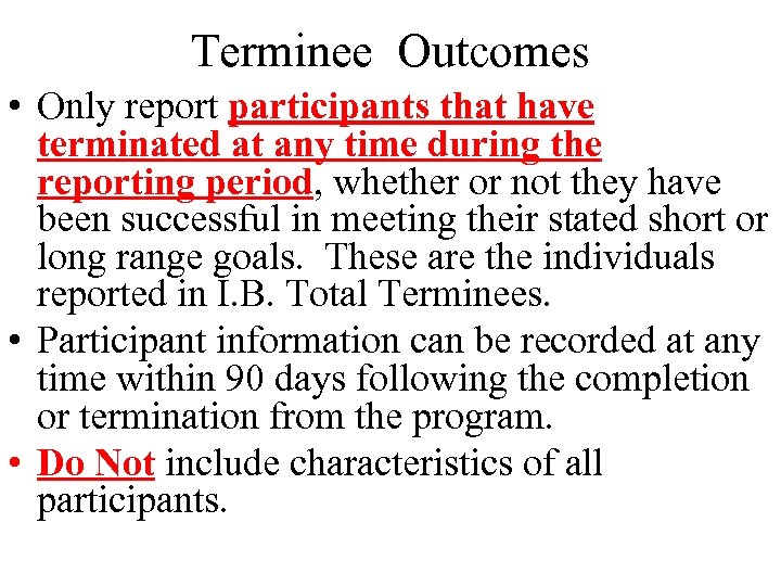 Terminee Outcomes • Only report participants that have terminated at any time during the