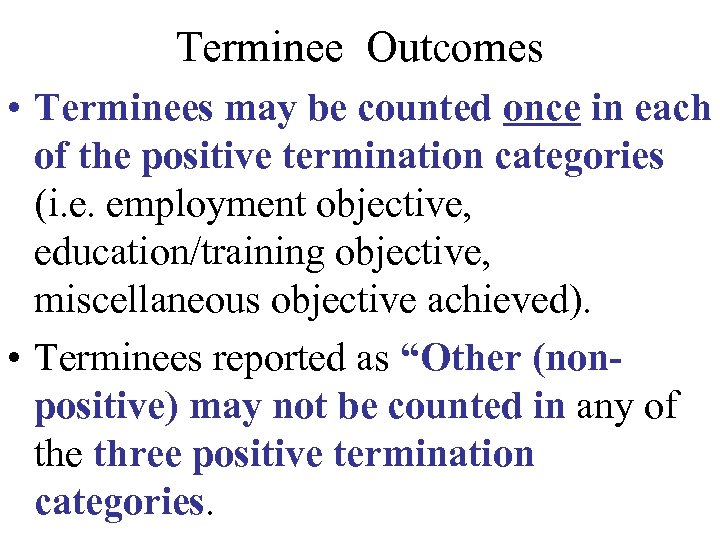 Terminee Outcomes • Terminees may be counted once in each of the positive termination