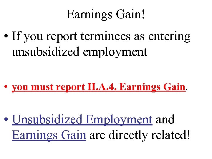 Earnings Gain! • If you report terminees as entering unsubsidized employment • you must