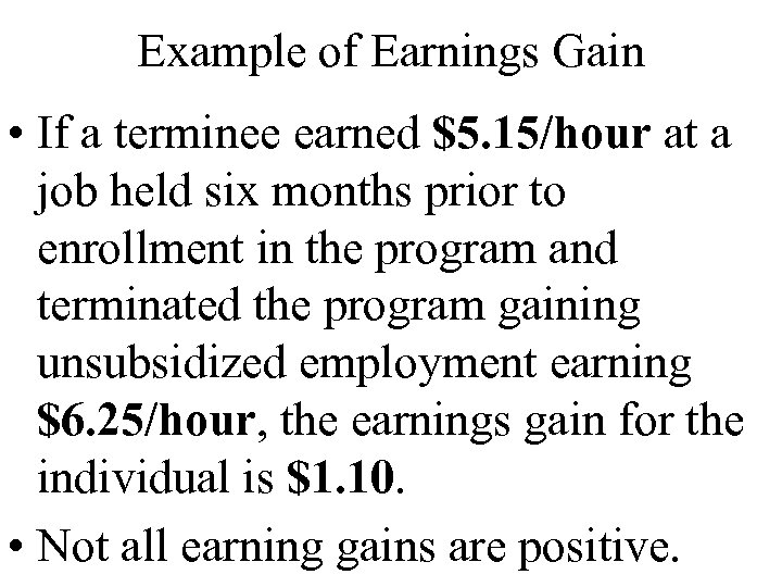 Example of Earnings Gain • If a terminee earned $5. 15/hour at a job