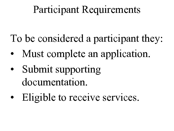 Participant Requirements To be considered a participant they: • Must complete an application. •