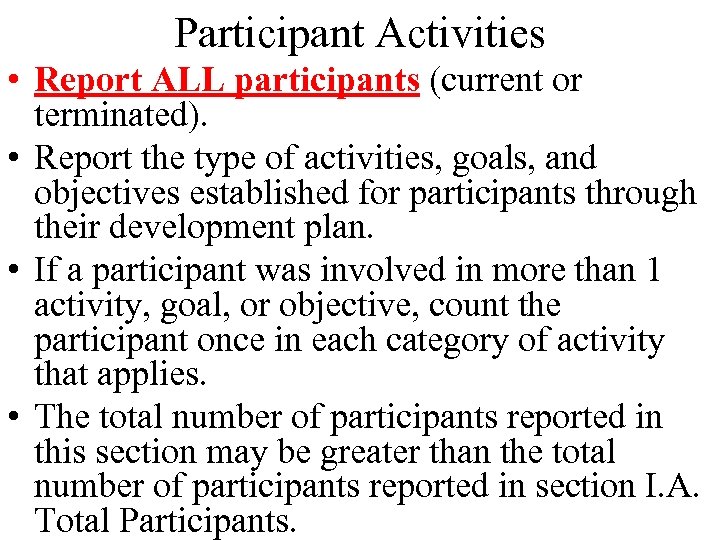 Participant Activities • Report ALL participants (current or terminated). • Report the type of