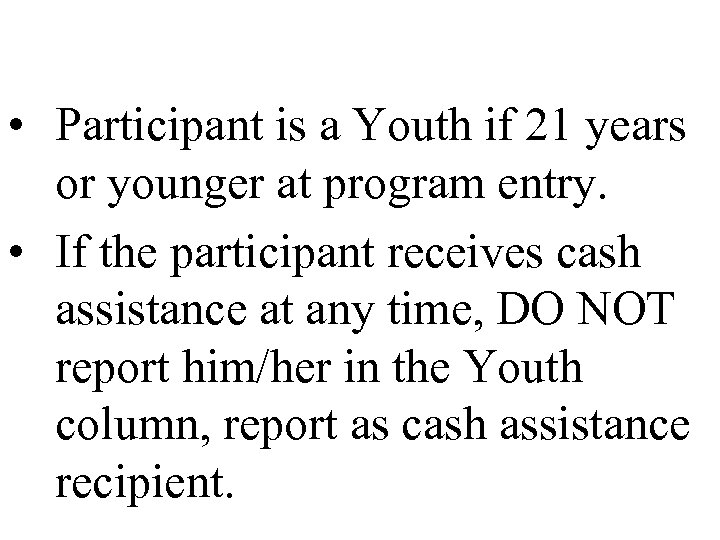  • Participant is a Youth if 21 years or younger at program entry.