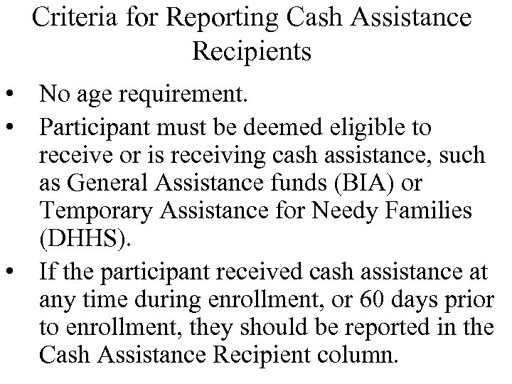 Criteria for Reporting Cash Assistance Recipients • No age requirement. • Participant must be