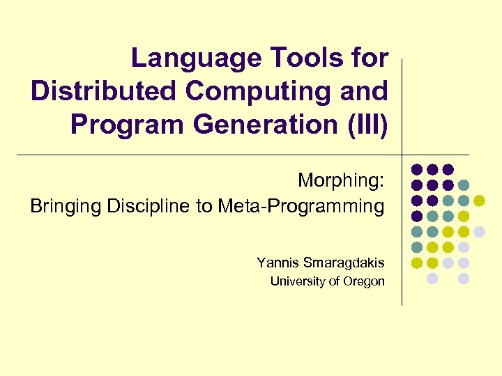 Language Tools for Distributed Computing and Program Generation (III) Morphing: Bringing Discipline to Meta-Programming