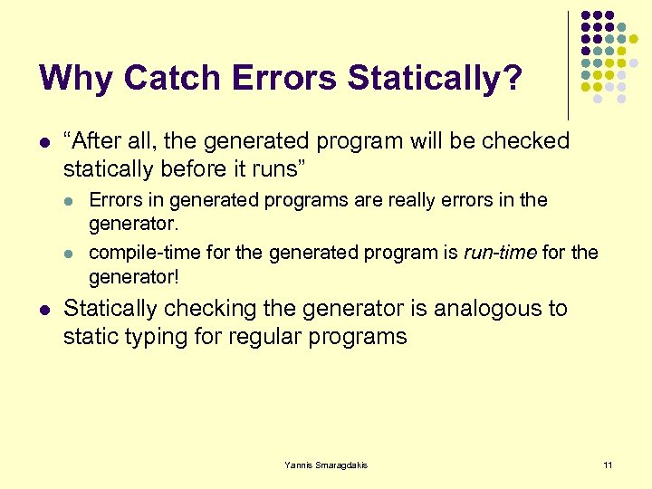 Why Catch Errors Statically? l “After all, the generated program will be checked statically