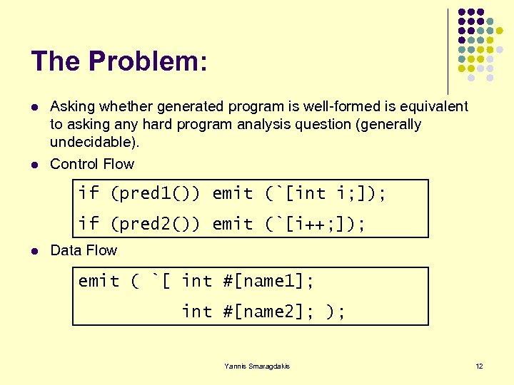 The Problem: l l Asking whether generated program is well-formed is equivalent to asking