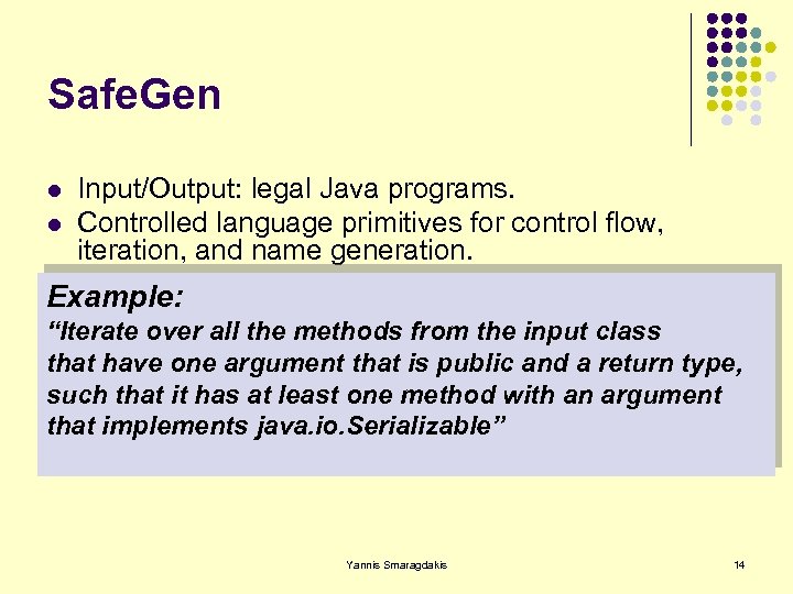 Safe. Gen Input/Output: legal Java programs. l Controlled language primitives for control flow, iteration,