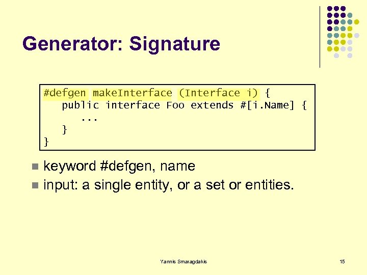 Generator: Signature #defgen make. Interface (Interface i) { public interface Foo extends #[i. Name]