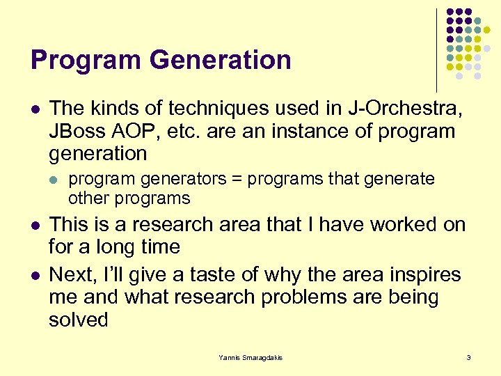 Program Generation l The kinds of techniques used in J-Orchestra, JBoss AOP, etc. are