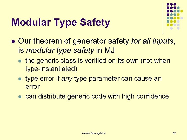 Modular Type Safety l Our theorem of generator safety for all inputs, is modular