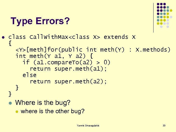 Type Errors? l class Call. With. Max<class X> extends X { <Y>[meth]for(public int meth(Y)