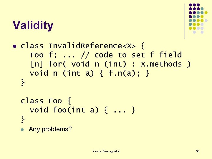 Validity l class Invalid. Reference<X> { Foo f; . . . // code to