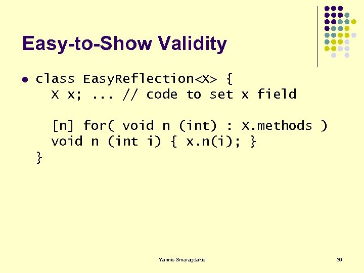 Easy-to-Show Validity l class Easy. Reflection<X> { X x; . . . // code