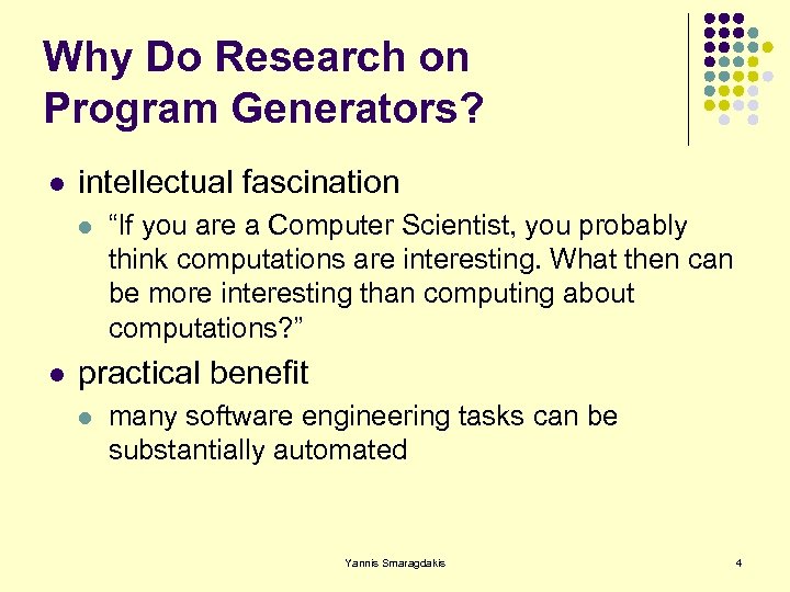 Why Do Research on Program Generators? l intellectual fascination l l “If you are