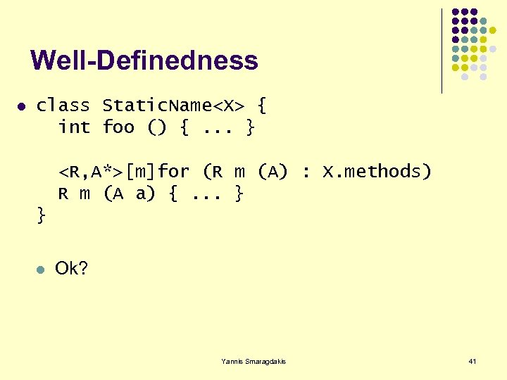 Well-Definedness l class Static. Name<X> { int foo () {. . . } <R,