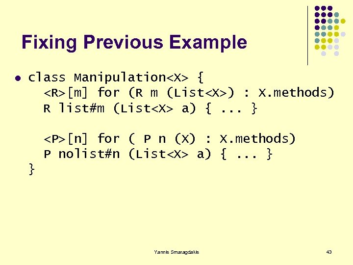 Fixing Previous Example l class Manipulation<X> { <R>[m] for (R m (List<X>) : X.