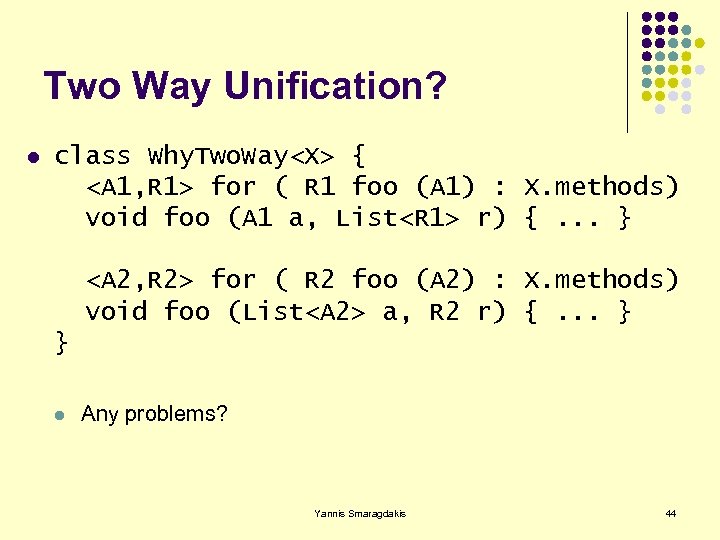 Two Way Unification? l class Why. Two. Way<X> { <A 1, R 1> for