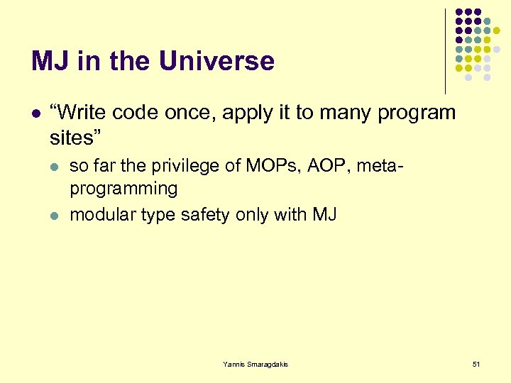 MJ in the Universe l “Write code once, apply it to many program sites”