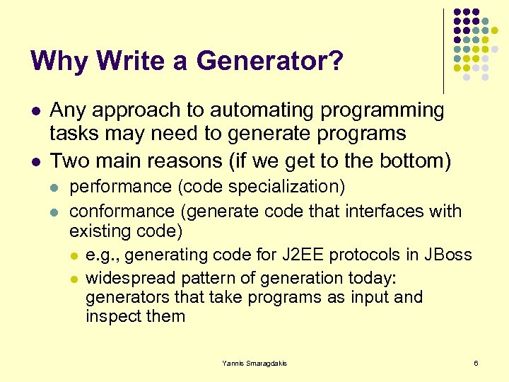 Why Write a Generator? l l Any approach to automating programming tasks may need