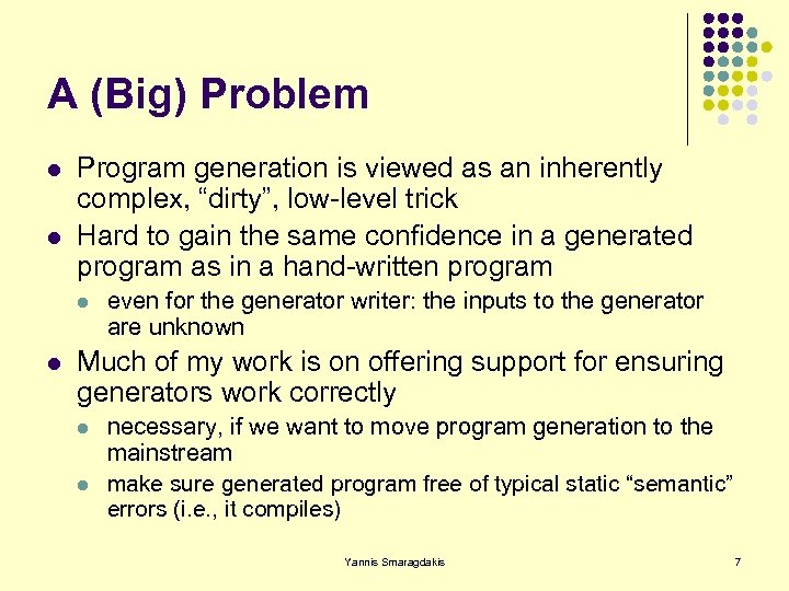 A (Big) Problem l l Program generation is viewed as an inherently complex, “dirty”,