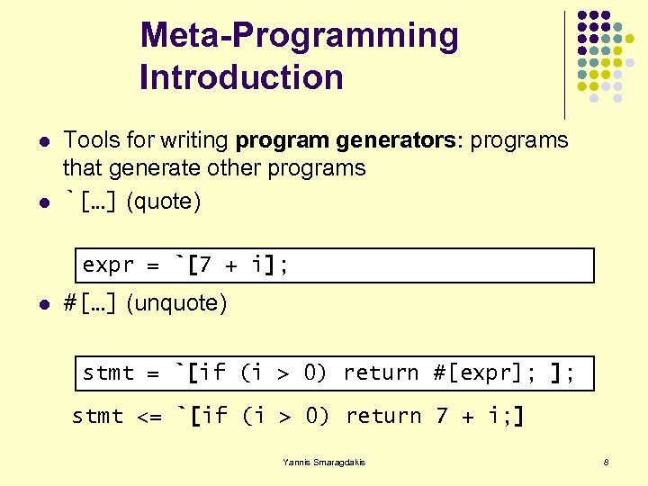 Meta-Programming Introduction l l Tools for writing program generators: programs that generate other programs