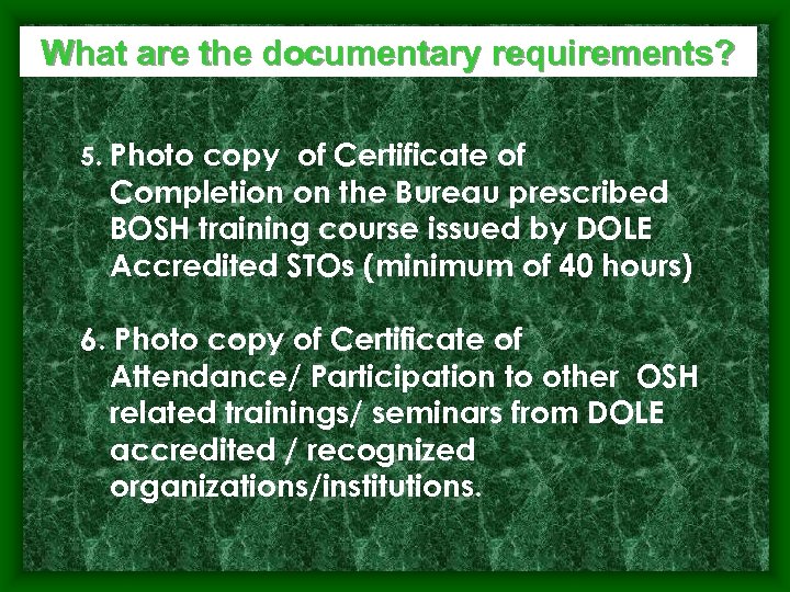 What are the documentary requirements? 5. Photo copy of Certificate of Completion on the
