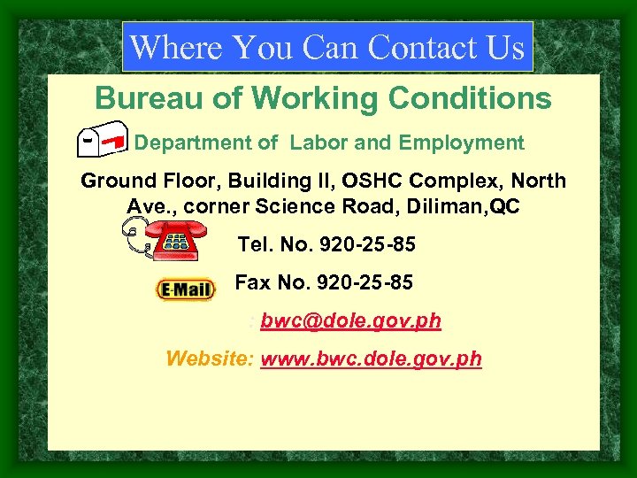 Where You Can Contact Us Bureau of Working Conditions Department of Labor and Employment