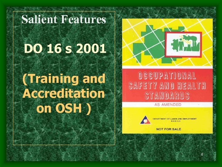 Salient Features DO 16 s 2001 (Training and Accreditation on OSH ) 6 
