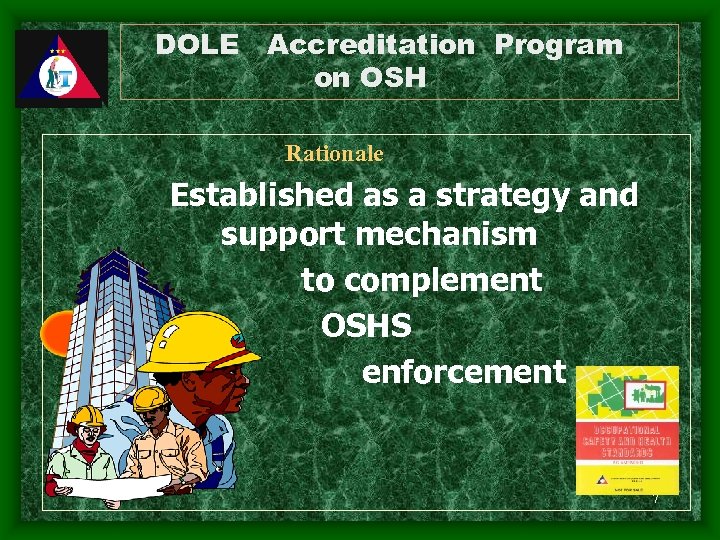 DOLE Accreditation Program on OSH Rationale Established as a strategy and support mechanism to