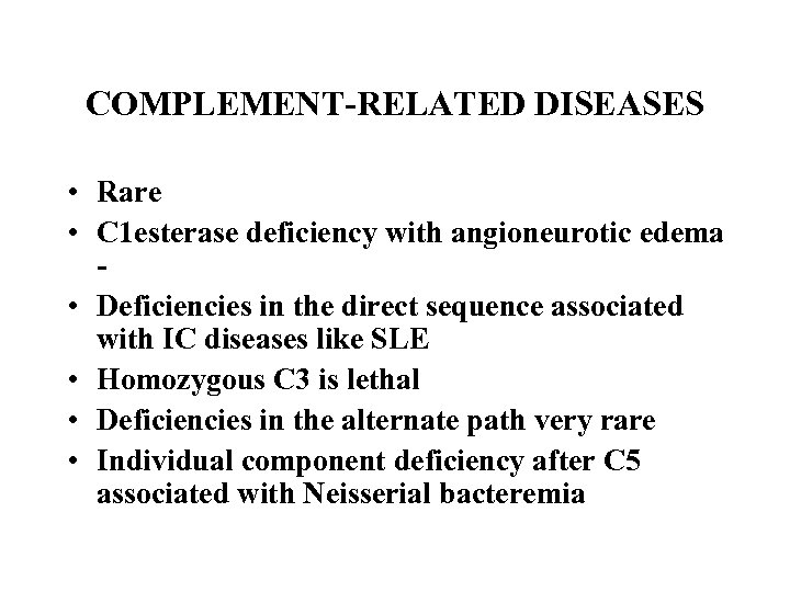 COMPLEMENT-RELATED DISEASES • Rare • C 1 esterase deficiency with angioneurotic edema • Deficiencies