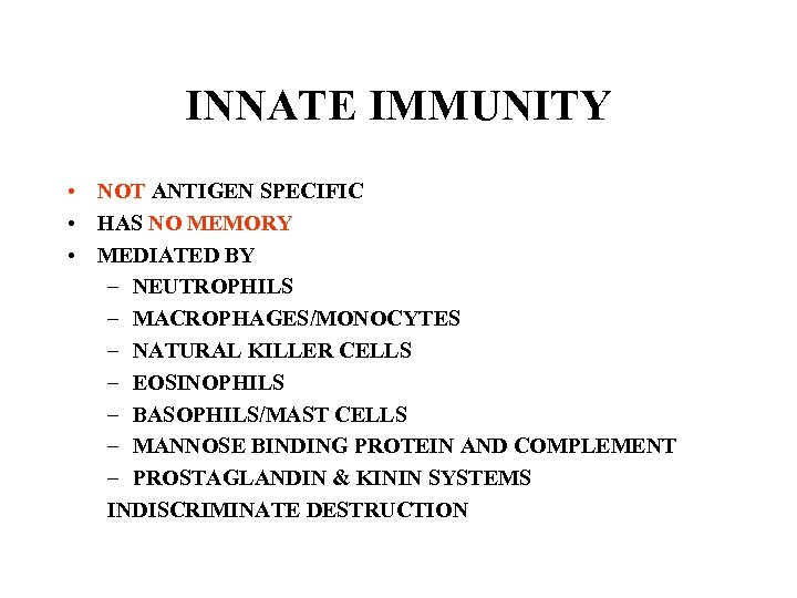 INNATE IMMUNITY • NOT ANTIGEN SPECIFIC • HAS NO MEMORY • MEDIATED BY –