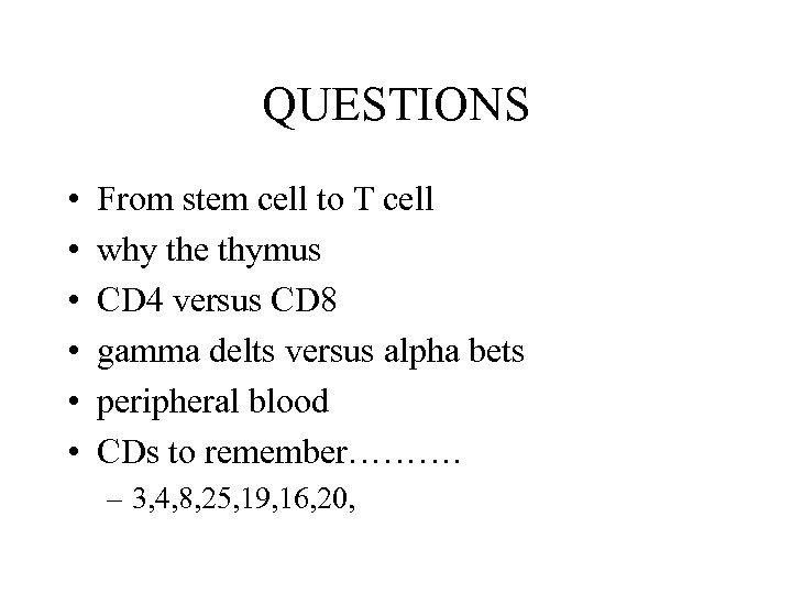 QUESTIONS • • • From stem cell to T cell why the thymus CD