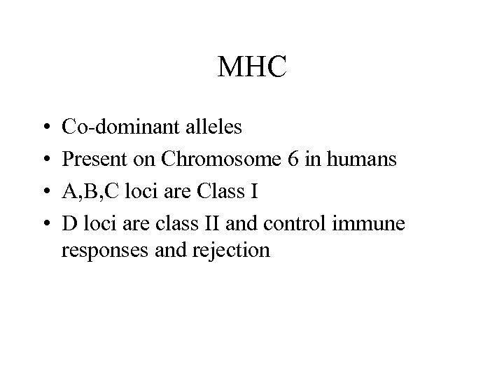 MHC • • Co-dominant alleles Present on Chromosome 6 in humans A, B, C