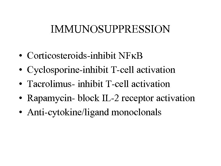 IMMUNOSUPPRESSION • • • Corticosteroids-inhibit NF B Cyclosporine-inhibit T-cell activation Tacrolimus- inhibit T-cell activation