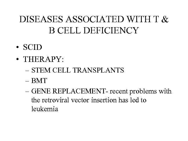 DISEASES ASSOCIATED WITH T & B CELL DEFICIENCY • SCID • THERAPY: – STEM