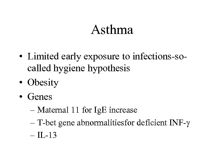 Asthma • Limited early exposure to infections-socalled hygiene hypothesis • Obesity • Genes –