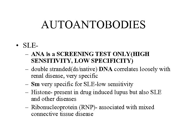 AUTOANTOBODIES • SLE– ANA is a SCREENING TEST ONLY(HIGH SENSITIVITY, LOW SPECIFICITY) – double