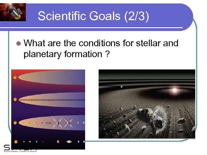 Scientific Goals (2/3) l What are the conditions for stellar and planetary formation ?