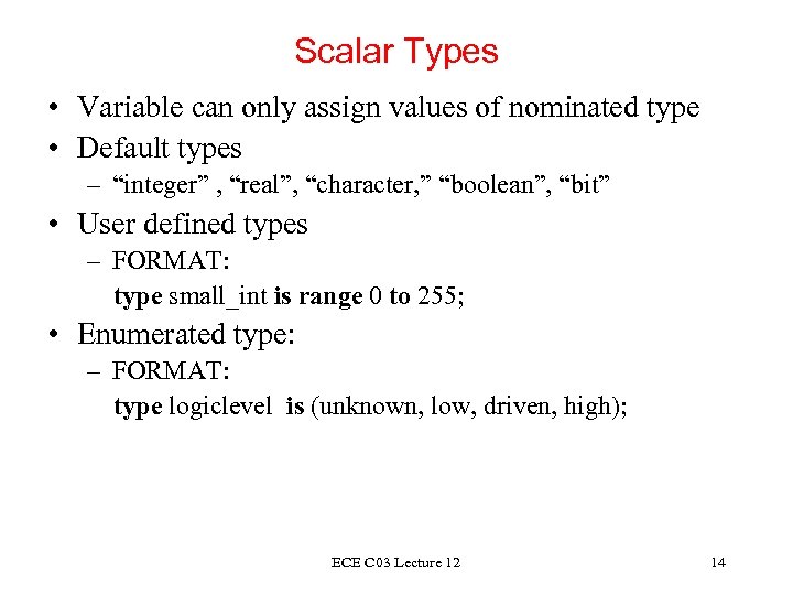 Scalar Types • Variable can only assign values of nominated type • Default types