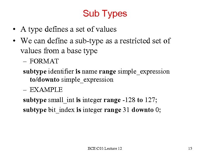 Sub Types • A type defines a set of values • We can define