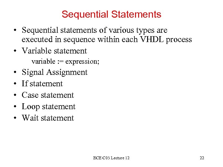Sequential Statements • Sequential statements of various types are executed in sequence within each