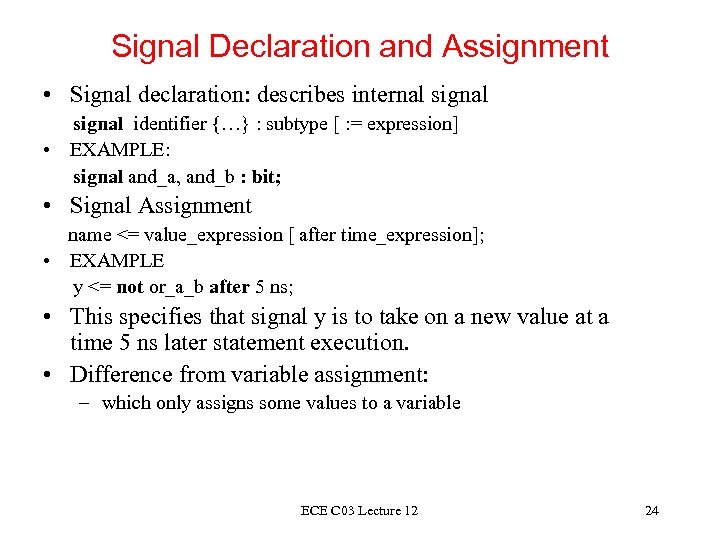 Signal Declaration and Assignment • Signal declaration: describes internal signal identifier {…} : subtype