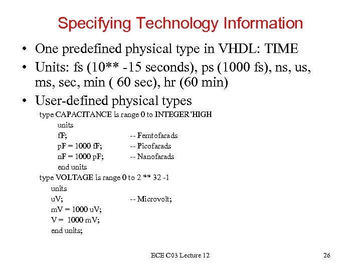 Specifying Technology Information • One predefined physical type in VHDL: TIME • Units: fs
