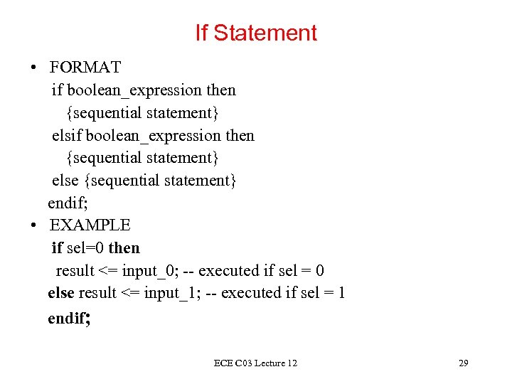 If Statement • FORMAT if boolean_expression then {sequential statement} else {sequential statement} endif; •