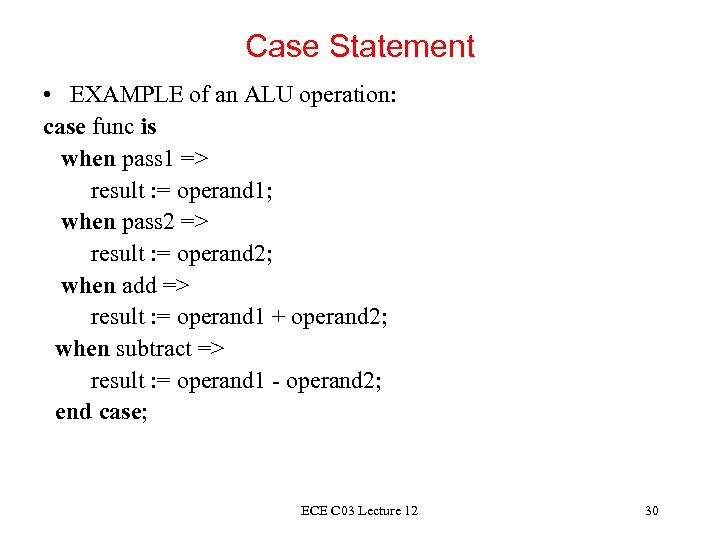 Case Statement • EXAMPLE of an ALU operation: case func is when pass 1