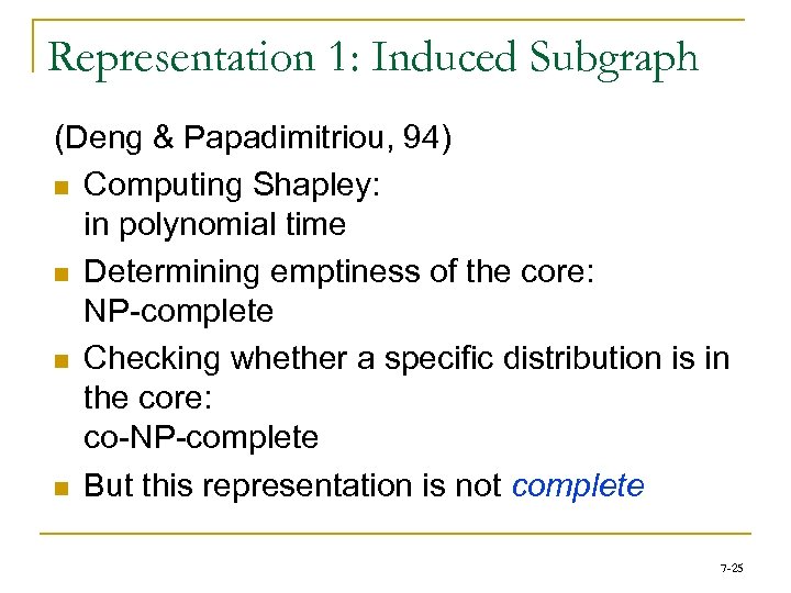 Representation 1: Induced Subgraph (Deng & Papadimitriou, 94) n Computing Shapley: in polynomial time