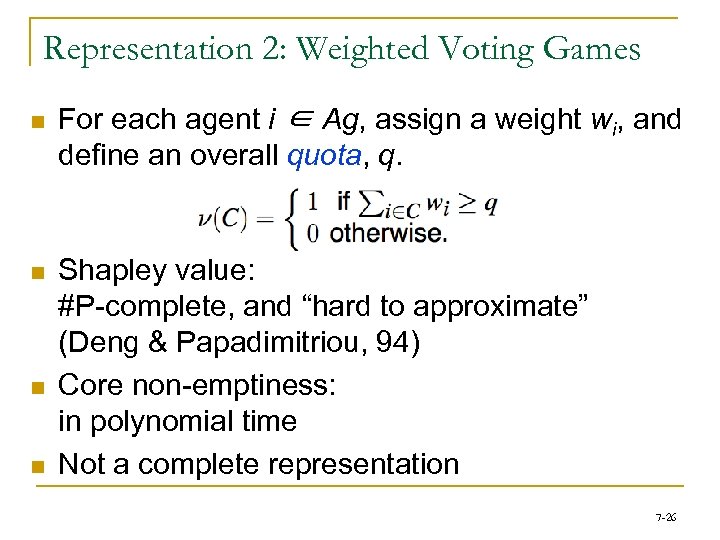 Representation 2: Weighted Voting Games n For each agent i ∈ Ag, assign a